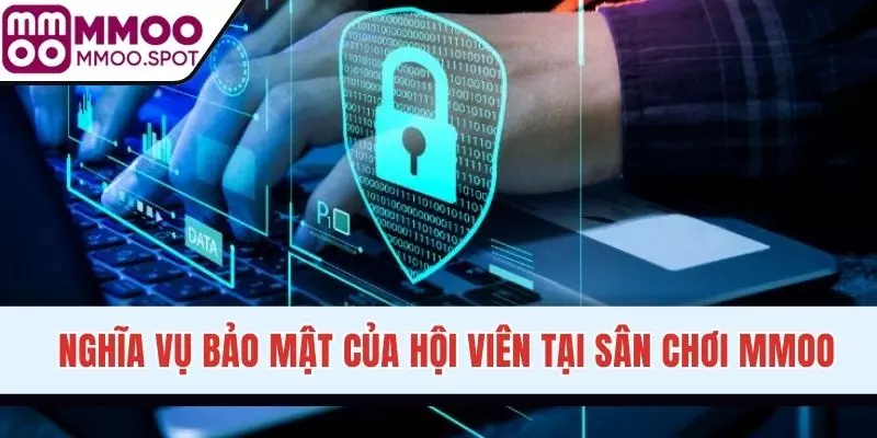 Nghĩa vụ bảo mật của hội viên tại sân chơi MMOO