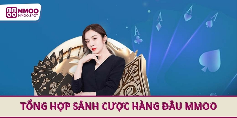 Tổng hợp những sảnh cược hàng đầu tại MMOO